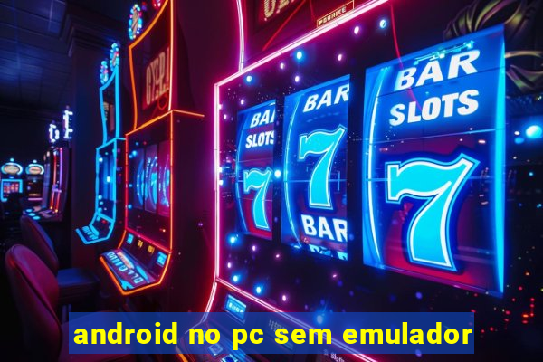 android no pc sem emulador